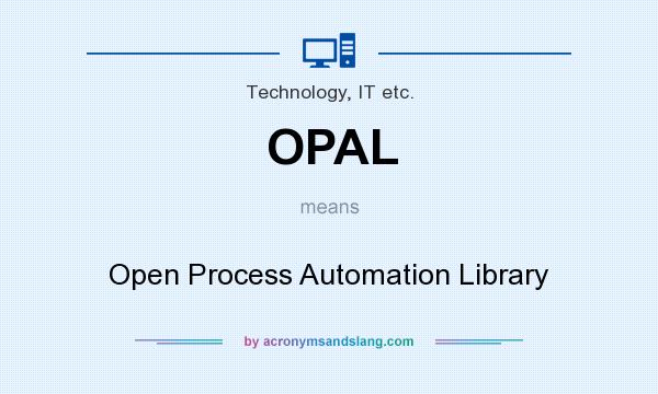 What does OPAL mean? It stands for Open Process Automation Library