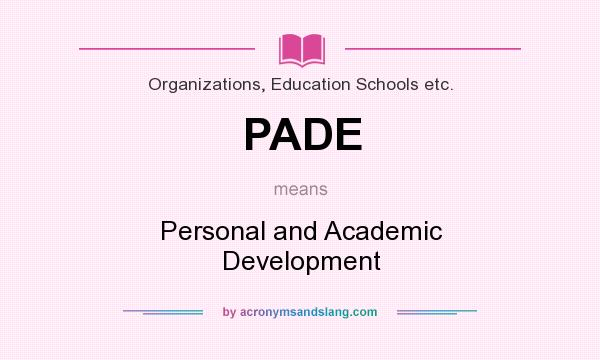 What does PADE mean? It stands for Personal and Academic Development