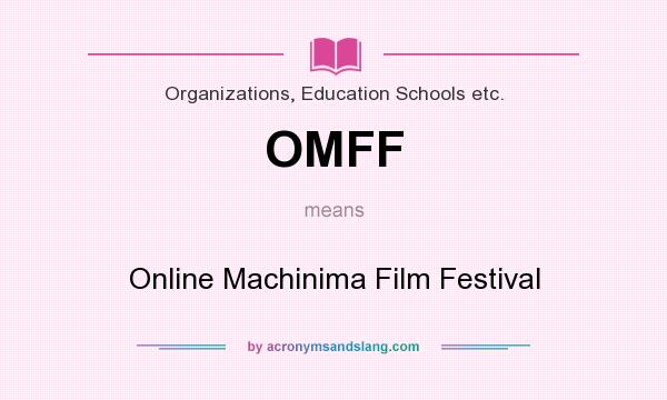 What does OMFF mean? It stands for Online Machinima Film Festival