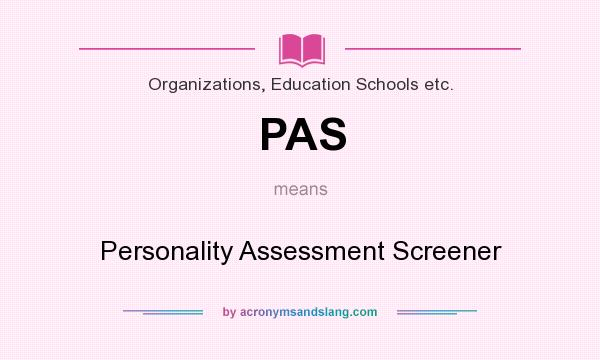What does PAS mean? It stands for Personality Assessment Screener