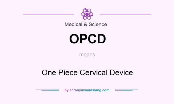 What does OPCD mean? It stands for One Piece Cervical Device