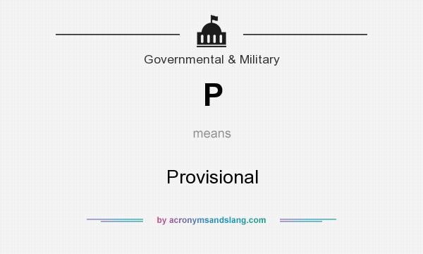 What does P mean? It stands for Provisional
