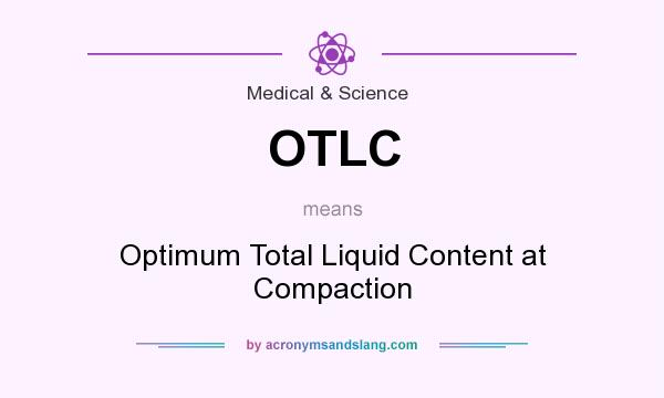 What does OTLC mean? It stands for Optimum Total Liquid Content at Compaction