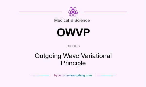 What does OWVP mean? It stands for Outgoing Wave Variational Principle