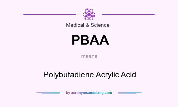 What does PBAA mean? It stands for Polybutadiene Acrylic Acid