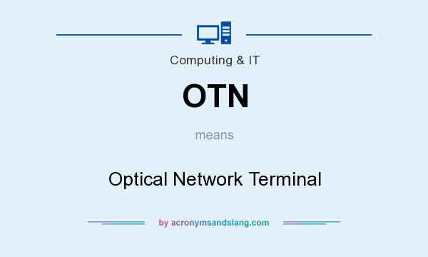What does OTN mean? It stands for Optical Network Terminal