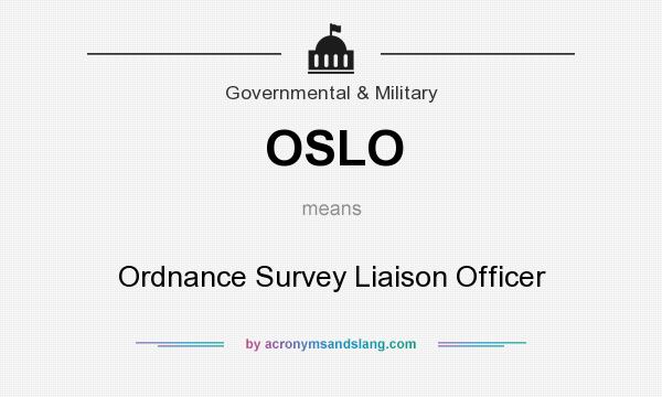 What does OSLO mean? It stands for Ordnance Survey Liaison Officer