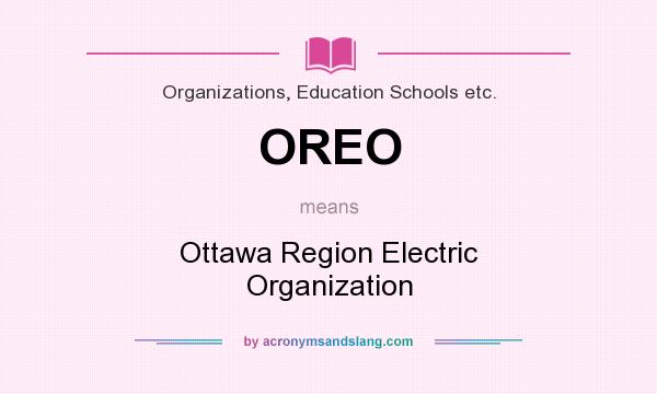 What does OREO mean? It stands for Ottawa Region Electric Organization