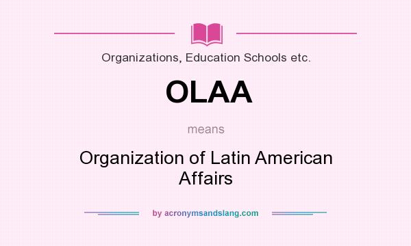 What does OLAA mean? It stands for Organization of Latin American Affairs