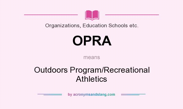 What does OPRA mean? It stands for Outdoors Program/Recreational Athletics