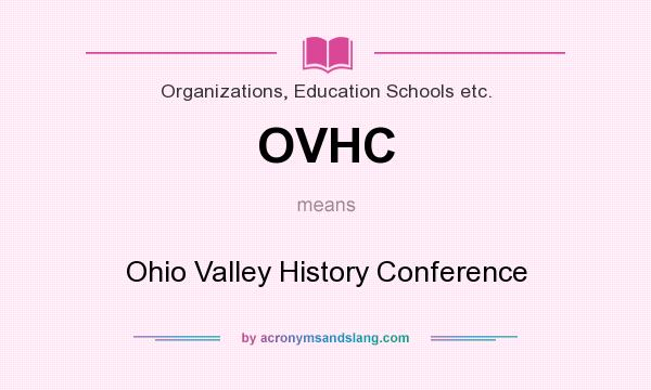 What does OVHC mean? It stands for Ohio Valley History Conference