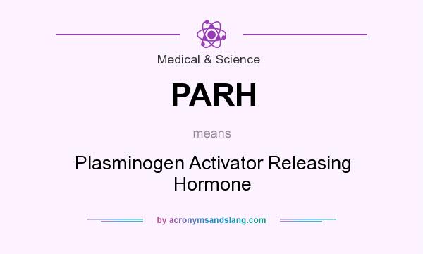 What does PARH mean? It stands for Plasminogen Activator Releasing Hormone