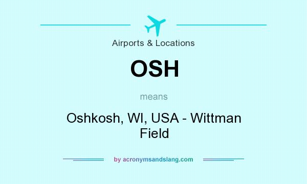 What does OSH mean? It stands for Oshkosh, WI, USA - Wittman Field