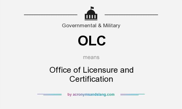 What does OLC mean? It stands for Office of Licensure and Certification