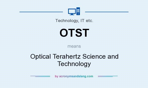 What does OTST mean? It stands for Optical Terahertz Science and Technology