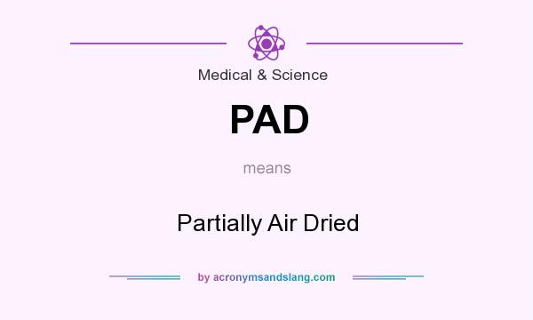 What does PAD mean? It stands for Partially Air Dried