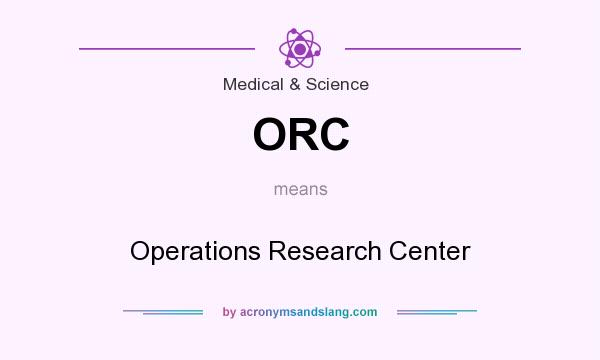 What does ORC mean? It stands for Operations Research Center