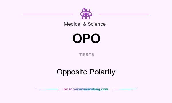 What does OPO mean? It stands for Opposite Polarity