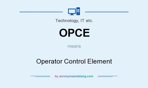 What does OPCE mean? It stands for Operator Control Element