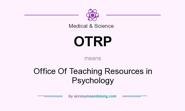 What does OTRP mean? It stands for Office Of Teaching Resources in Psychology