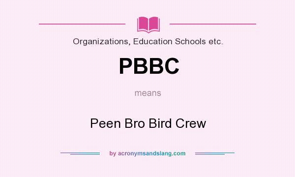 What does PBBC mean? It stands for Peen Bro Bird Crew