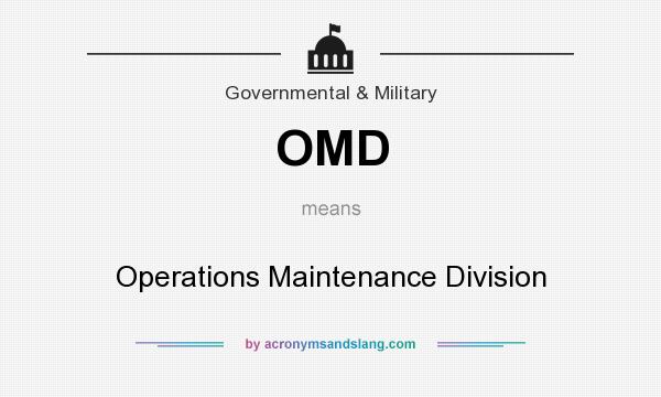 What does OMD mean? It stands for Operations Maintenance Division