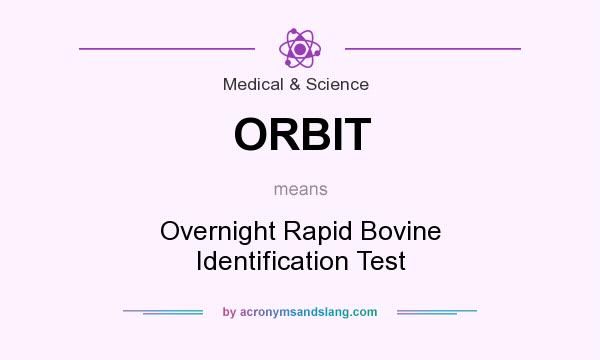 What does ORBIT mean? It stands for Overnight Rapid Bovine Identification Test
