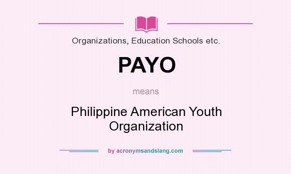 What does PAYO mean? It stands for Philippine American Youth Organization