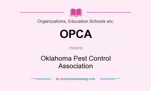 What does OPCA mean? It stands for Oklahoma Pest Control Association