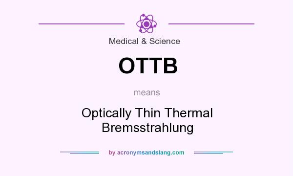 What does OTTB mean? It stands for Optically Thin Thermal Bremsstrahlung