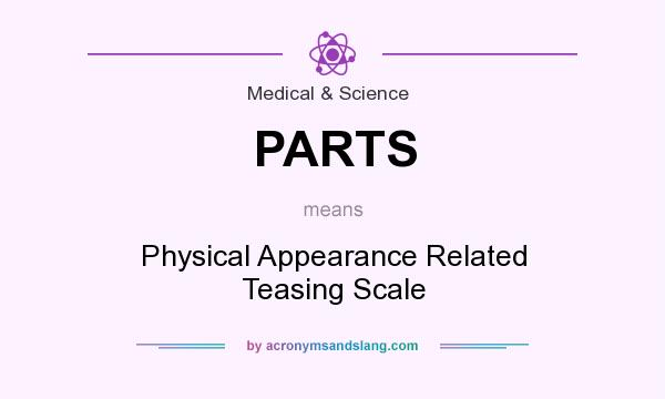 What does PARTS mean? It stands for Physical Appearance Related Teasing Scale