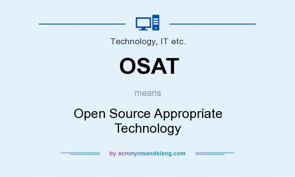 What does OSAT mean? It stands for Open Source Appropriate Technology