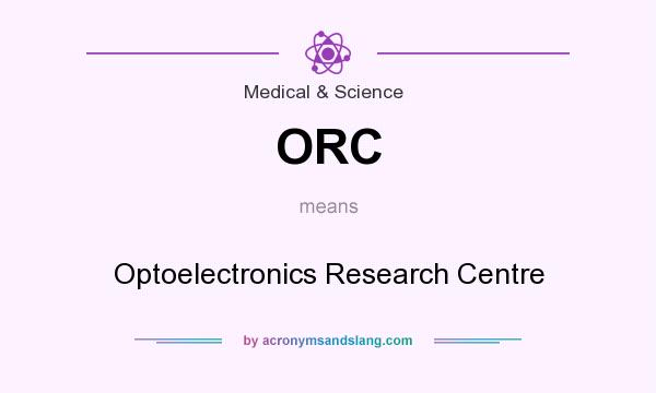 What does ORC mean? It stands for Optoelectronics Research Centre