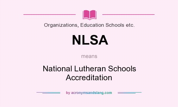 What does NLSA mean? It stands for National Lutheran Schools Accreditation
