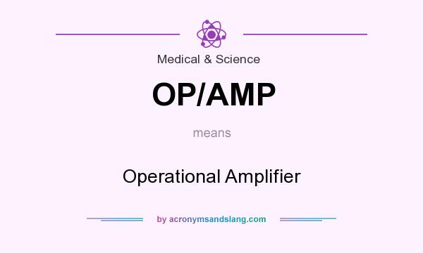 What does OP/AMP mean? It stands for Operational Amplifier