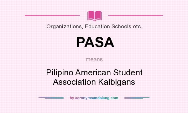 What does PASA mean? It stands for Pilipino American Student Association Kaibigans