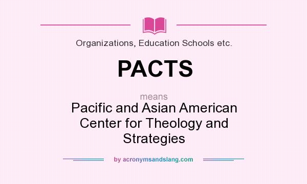 What does PACTS mean? It stands for Pacific and Asian American Center for Theology and Strategies