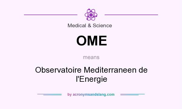 What does OME mean? It stands for Observatoire Mediterraneen de l`Energie