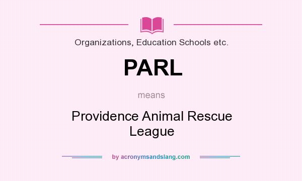 What does PARL mean? It stands for Providence Animal Rescue League