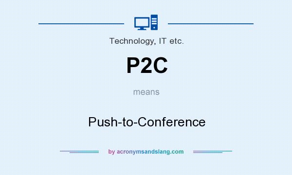 What does P2C mean? It stands for Push-to-Conference