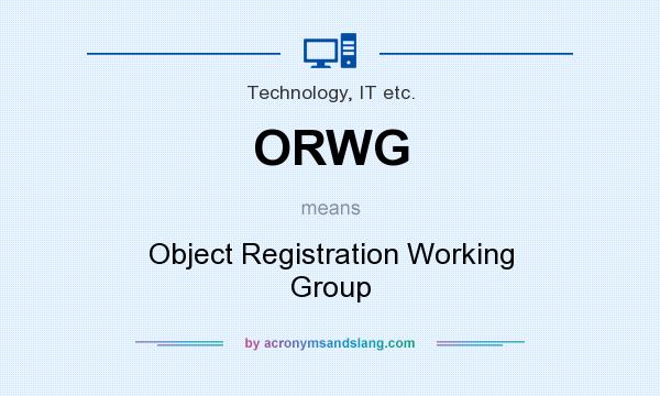 What does ORWG mean? It stands for Object Registration Working Group