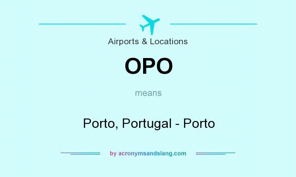 What does OPO mean? It stands for Porto, Portugal - Porto