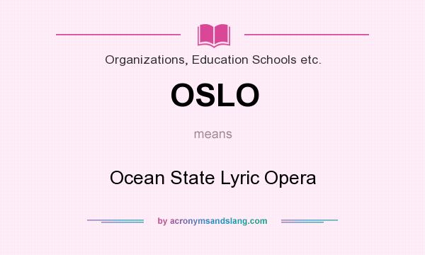 What does OSLO mean? It stands for Ocean State Lyric Opera
