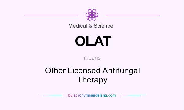 What does OLAT mean? It stands for Other Licensed Antifungal Therapy