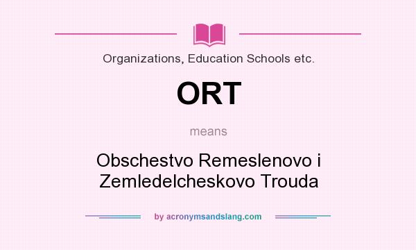 What does ORT mean? It stands for Obschestvo Remeslenovo i Zemledelcheskovo Trouda