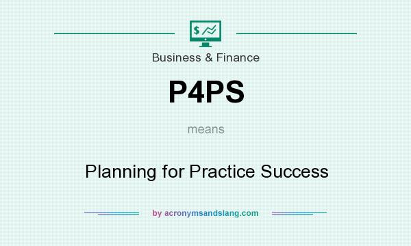What does P4PS mean? It stands for Planning for Practice Success