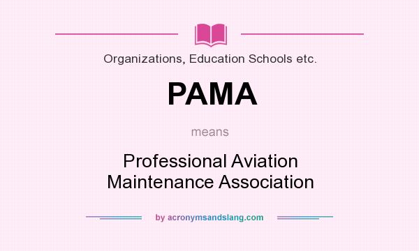 What does PAMA mean? It stands for Professional Aviation Maintenance Association