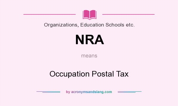 What does NRA mean? It stands for Occupation Postal Tax