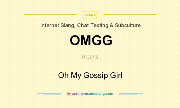 What does OMGG mean? It stands for Oh My Gossip Girl