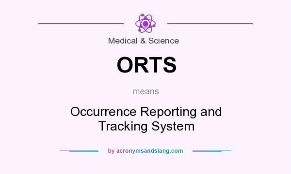 What does ORTS mean? It stands for Occurrence Reporting and Tracking System